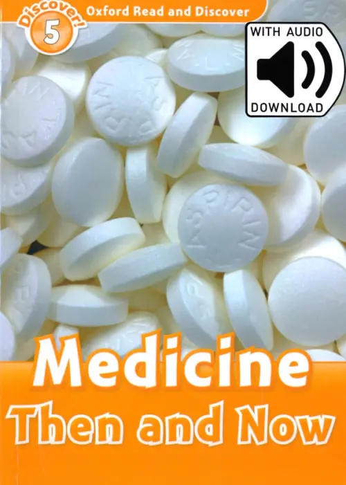 Oxford Read and Discover. Level 5. Medicine Then and Now Audio Pack. Spilsbury Louise