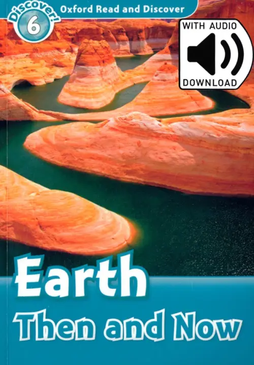 Oxford Read and Discover. Level 6. Earth Then and Now Audio Pack. Quinn Robert