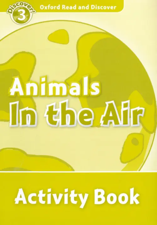 Oxford Read and Discover. Level 3. Animals in the Air. Activity Book. McCallum Alistair