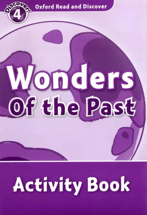 Oxford Read and Discover. Level 4. Wonders of the Past. Activity Book. McCallum Alistair