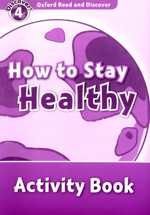 Oxford Read and Discover. Level 4. How to Stay Healthy. Activity Book. McCallum Alistair