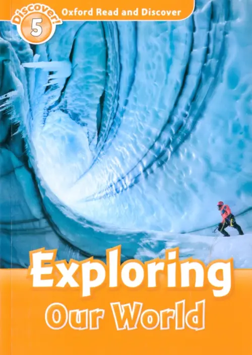 Oxford Read and Discover. Level 5. Exploring Our World. Martin Jacqieline