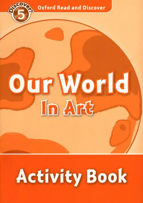 Oxford Read and Discover. Level 5. Our World in Art. Activity Book.