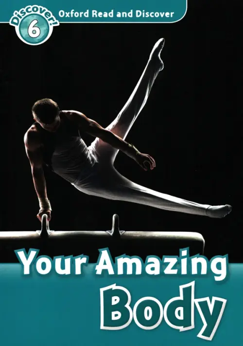 Oxford Read and Discover. Level 6. Your Amazing Body. Quinn Robert