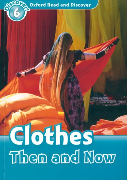 Oxford Read and Discover. Level 6. Clothes Then and Now. Northcott Richard