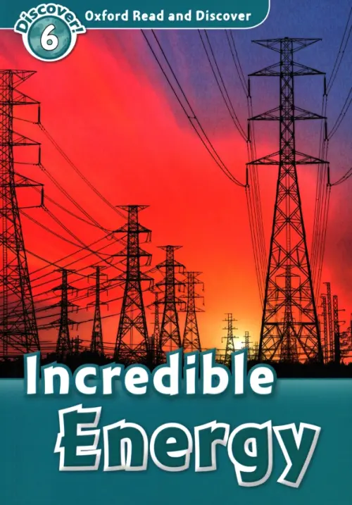 Oxford Read and Discover. Level 6. Incredible Energy. Spilsbury Louise