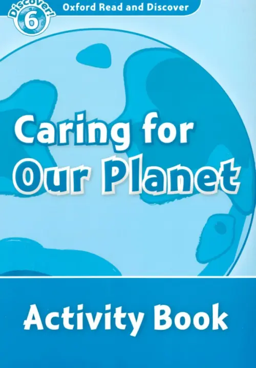 Oxford Read and Discover. Level 6. Caring For Our Planet. Activity Book. McCallum Alistair