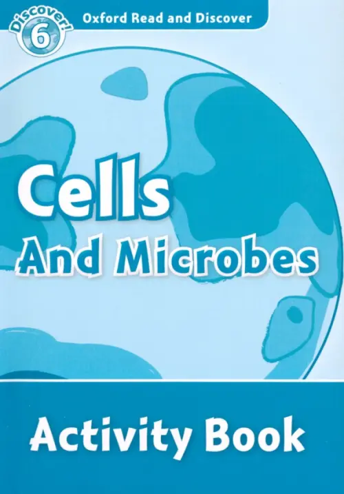 Oxford Read and Discover. Level 6. Cells and Microbes. Activity Book. McCallum Alistair