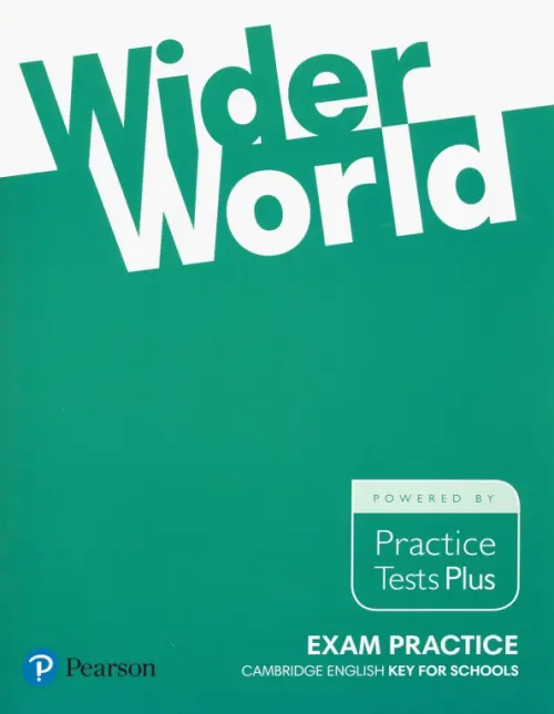 Wider World. Exam Practice. Cambridge Englich. Key for Schools. Practice Tests Plus.