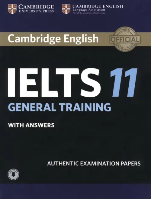 Cambridge IELTS 11. General Training. Student's Book + answers + Audio. Authentic Examination Papers.