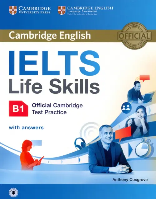 IELTS Life Skills. Official Cambridge Test Practice. B1. Student's Book with Answers and Audio. Cosgrove Anthony