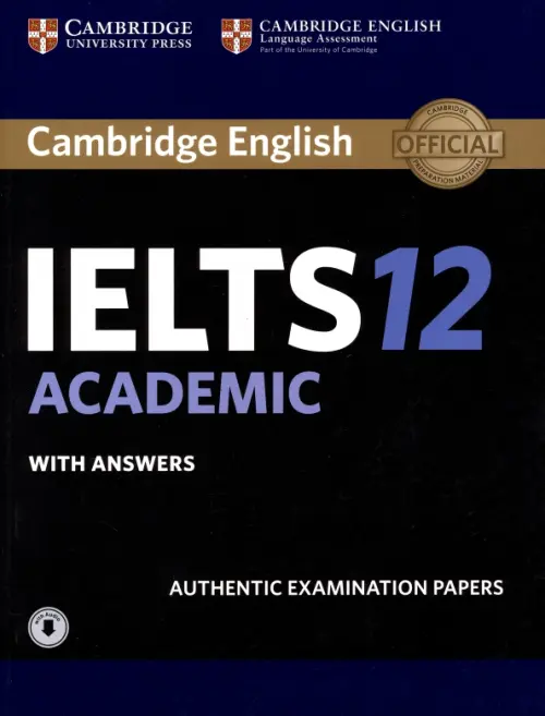 Cambridge IELTS 12. Academic. Student's Book with Answers with Audio. Authentic Examination Papers.
