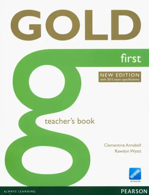 Gold. First. Teacher's Book with Online Testmaster. With 2015 Exam Specifications. Wyatt Rawdon