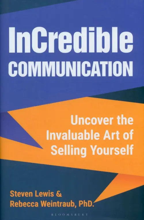 InCredible Communication. Uncover the Invaluable Art of Selling Yourself. Lewis Steven