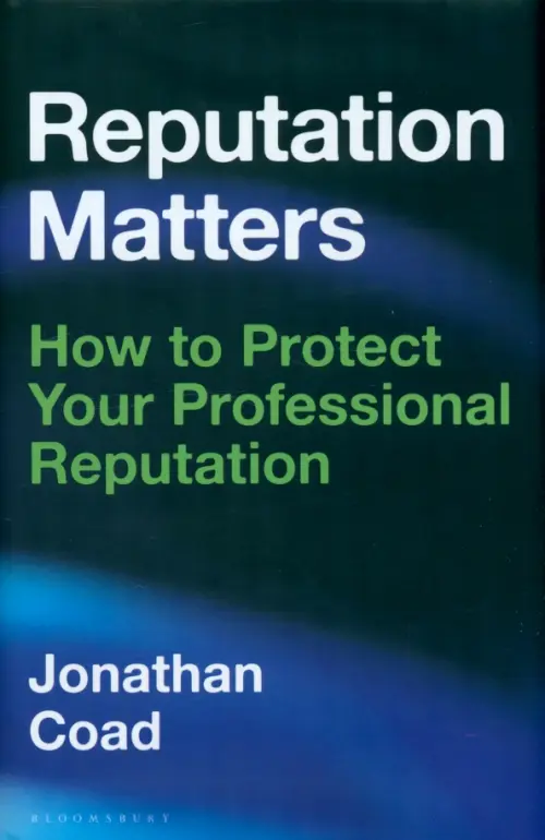 Reputation Matters. How to Protect Your Professional Reputation. Coad Jonathan