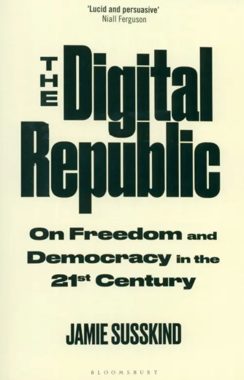 The Digital Republic. On Freedom and Democracy in the 21st Century. Susskind Jamie