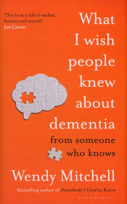 What I Wish People Knew About Dementia. From Someone Who Knows. Mitchell Wendy