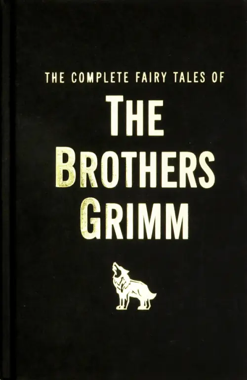 The Complete Fairy Tales of the Brothers Grimm. Гримм Якоб и Вильгельм