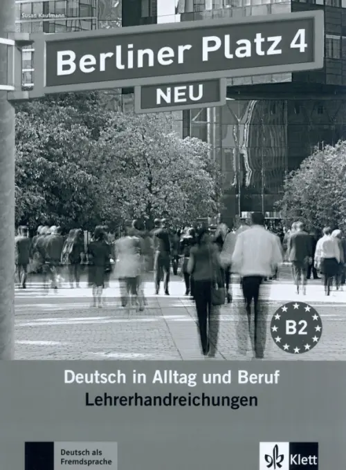 Berliner Platz 4 NEU. B2. Deutsch in Alltag und Beruf. Lehrerhandbuch. Kaufmann Susan