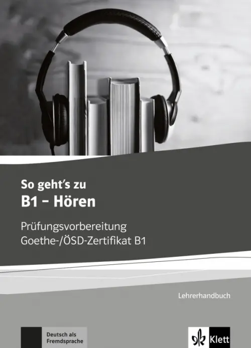 So geht’s zu B1 - H?ren. Pr?fungsvorbereitung Goethe-/?SD-Zertifikat B1. Lehrerhandbuch.