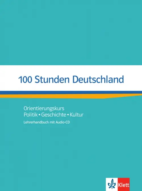 100 Stunden Deutschland. Orientierungskurs - Politik, Geschichte, Kultur. Lehrerhandbuch + Audio-CD. Kotas Ondrej