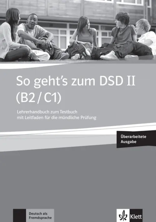 So geht’s zum DSD II. B2/C1. Neue Ausgabe. Lehrerhandbuch zum Testbuch mit Leitfaden + online.