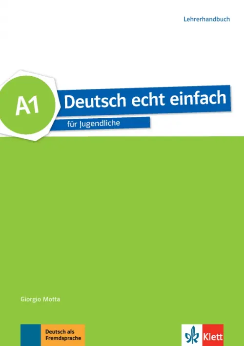 Deutsch echt einfach A1. Deutsch f?r Jugendliche. Lehrerhandbuch. Motta Giorgio