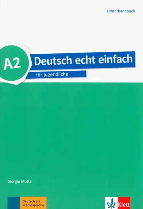 Deutsch echt einfach A2. Deutsch f?r Jugendliche. Lehrerhandbuch. Motta Giorgio