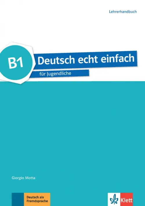Deutsch echt einfach B1. Deutsch f?r Jugendliche. Lehrerhandbuch. Motta Giorgio