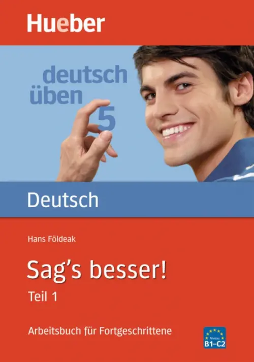 Deutsch uben. Sag's besser! Teil 1. Arbeitsbuch f?r Fortgeschrittene. Foldeak Hans