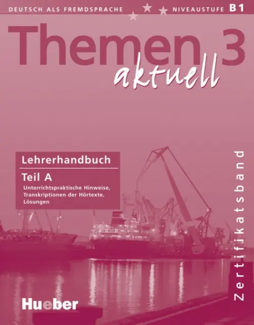 Themen aktuell 3. Niveaustufe В1. Zertifikatsband. Lehrerhandbuch. Teil A. Deutsch als Fremdsprache. Weers Dorte