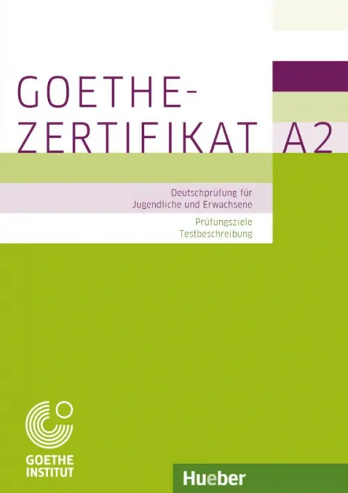 Goethe-Zertifikat A2 – Pr?fungsziele, Testbeschreibung.Deutschpr?fung f?r Jugendliche und Erwachsene. Perlmann-Balme Michaela