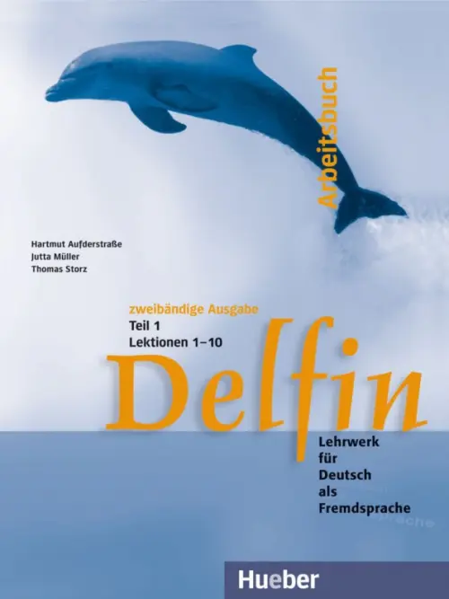 Delfin. Arbeitsbuch Teil 1 – Lektionen 1–10. Lehrwerk f?r Deutsch als Fremdsprache. Aufderstrabe Hartmut