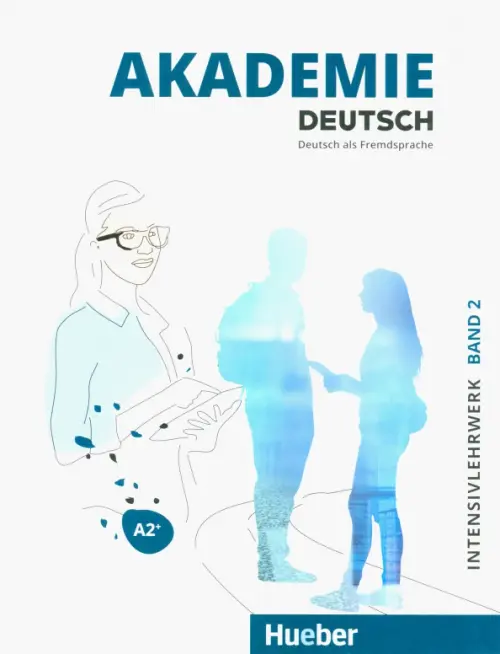 Akademie Deutsch A2+. Intensivlehrwerk mit Audios online. Band 2. Deutsch als Fremdsprache. Schmohl Sabrina