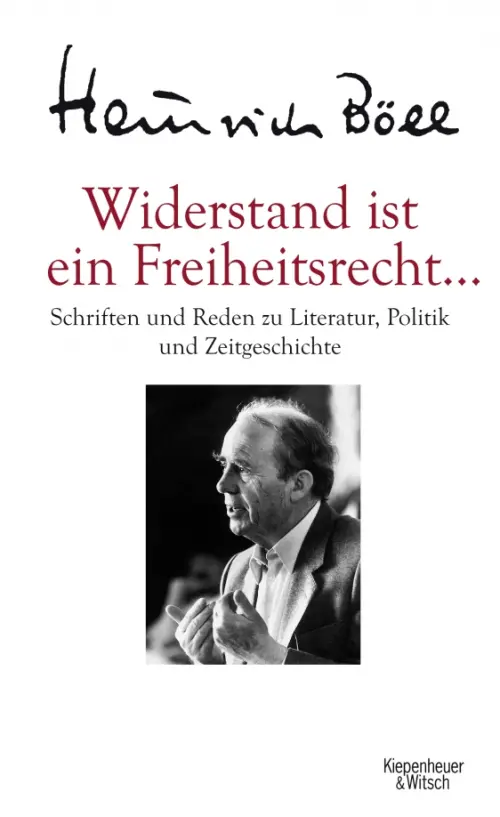 Widerstand ist ein Freiheitsrecht... Schriften und Reden zu Literatur, Politik und Zeitgeschichte. Белль Генрих