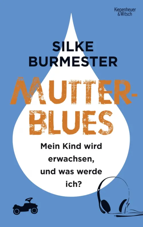 Mutterblues. Mein Kind wird erwachsen, und was werde ich?. Burmester Silke