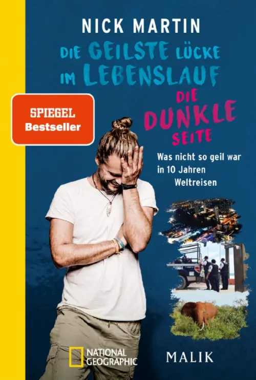 Die geilste L?cke im Lebenslauf – Die dunkle Seite. Was nicht so geil war in 10 Jahren Weltreisen. Martin Nick