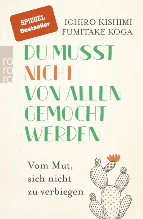 Du musst nicht von allen gemocht werden. Vom Mut, sich nicht zu verbiegen. Кишими Ичиро