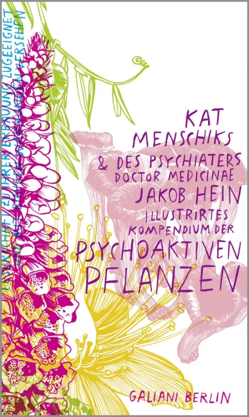 Kat Menschiks und des Psychiaters Jakob Hein Illustrirtes Kompendium der psychoaktiven Pflanzen. Menschik Kat
