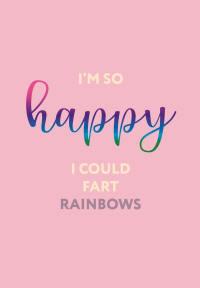 I’m so happy I could fart rainbows. Ежедневник недатированный (А5, 72 л.). <не указано>