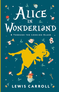 Alice's Adventures in Wonderland. Through the Looking-Glass, and What Alice Found There. Carroll L.