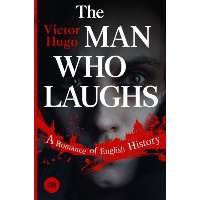 The Man Who Laughs: A Romance of English History. Hugo V.