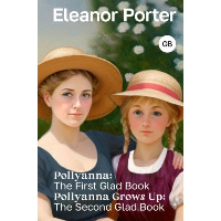 Pollyanna: The First Glad Book. Pollyanna Grows Up: The Second Glad Book. Porter Eleanor H.