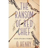 The Ransom of Red Chief and other stories. Henry O.