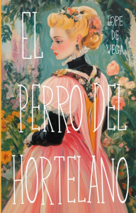 El perro del hortelano. Vega Lope de