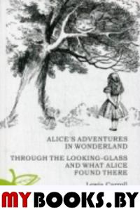 Алиса в стране чудес;Алиса в Зазеркалье. Кэрролл Л.