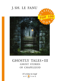 Фаню Д.Ш. Ghostly Tales III. Ghost Stories of Chapelizod