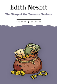 The Story of the Treasure Seekers. Being the Adventures of the Bastable Children in Search of a Fortune. Несбит Э.