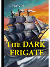 The Dark Frigate = Темный фрегат: на англ.яз. Hawes C.