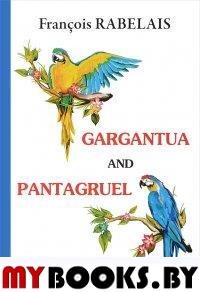 Рабле Ф. Gargantua and Pantagruel